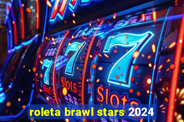 roleta brawl stars 2024